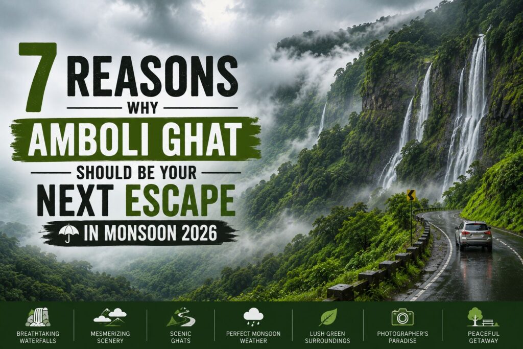 Featured image for "7 Reasons Why Amboli Ghat Should Be Your Next Escape in Monsoon 2026" showing the mist-covered Amboli Ghat in Maharashtra with lush green hills, multiple cascading waterfalls, low-hanging clouds, and a winding mountain road. A vehicle travels through the scenic ghat section while bold headline text highlights the monsoon destination. The image showcases Amboli's waterfalls, greenery, scenic roads, pleasant weather, photography spots, and tranquil natural beauty.